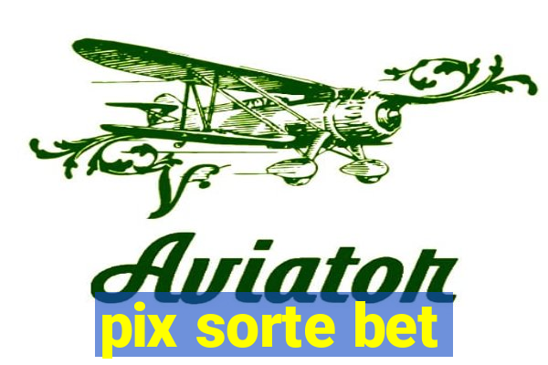 pix sorte bet